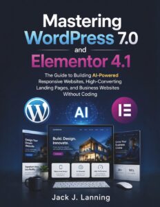 Mastering WordPress 7.0 and Elementor 4.1